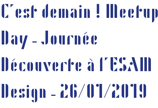 C'est demain ! Meetup Day - Journée Découverte à l'ESAM Design - 26/01/2019 